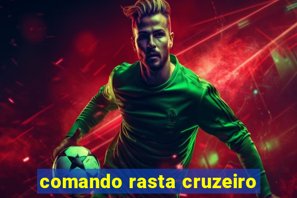 comando rasta cruzeiro