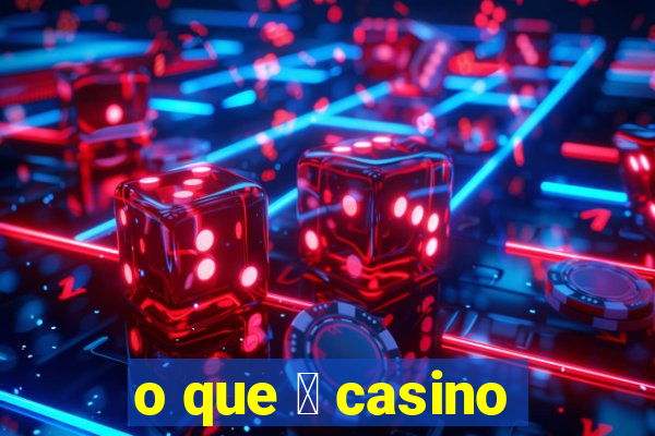 o que 茅 casino