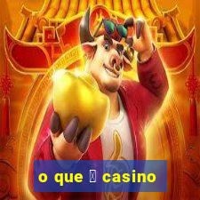 o que 茅 casino