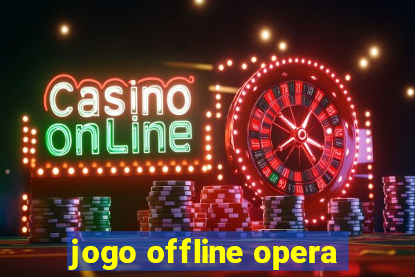 jogo offline opera