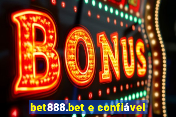 bet888.bet e confiável