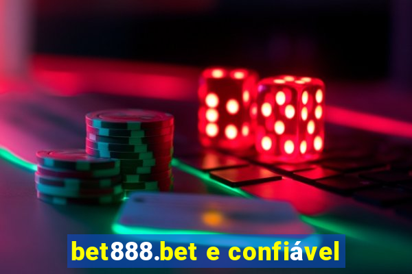 bet888.bet e confiável