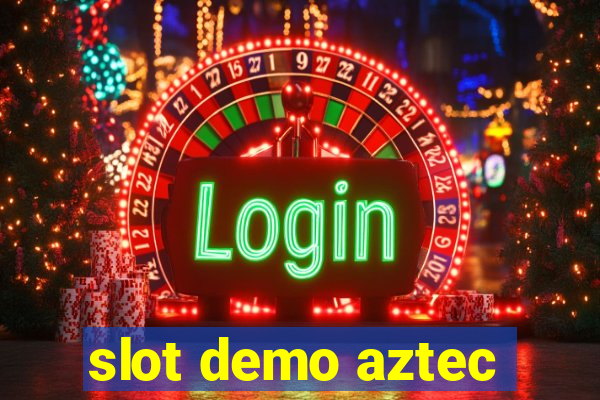 slot demo aztec