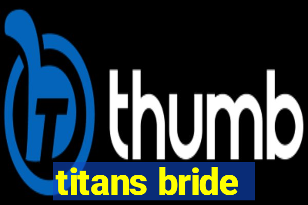 titans bride