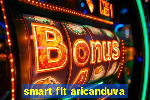 smart fit aricanduva