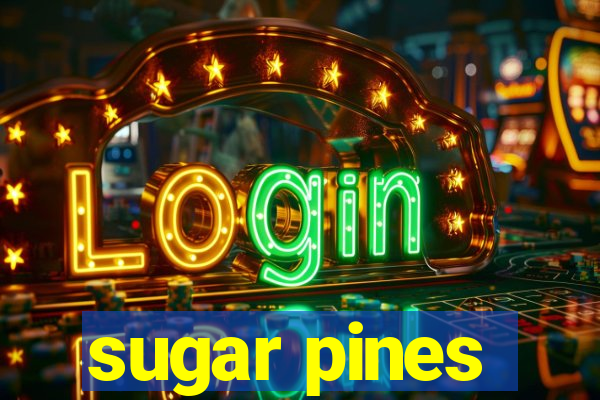 sugar pines