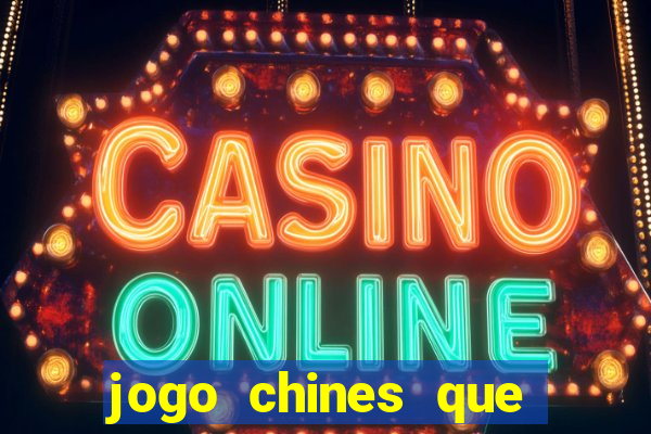 jogo chines que ganha dinheiro