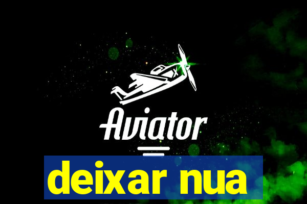 deixar nua