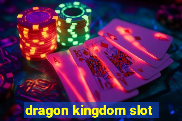 dragon kingdom slot