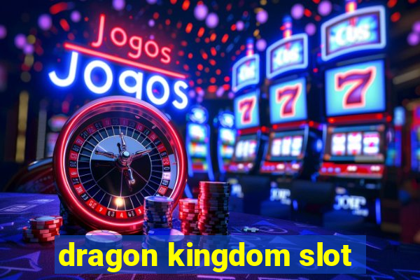 dragon kingdom slot