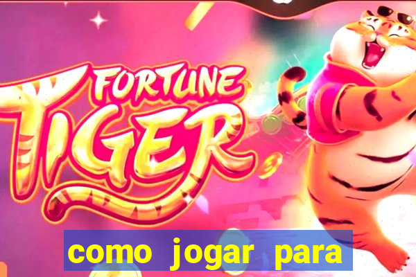 como jogar para ganhar dinheiro no jogo do tigre