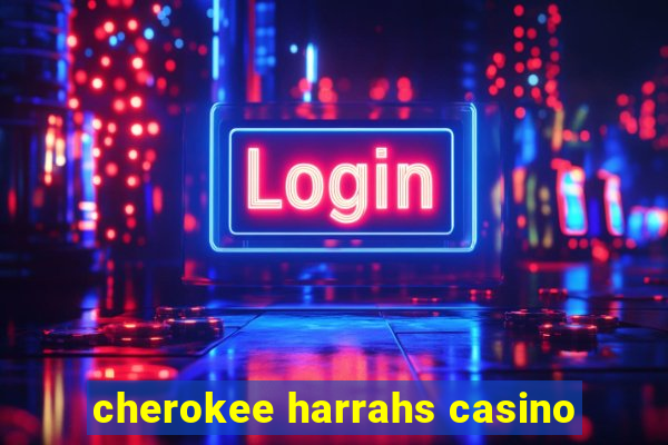 cherokee harrahs casino