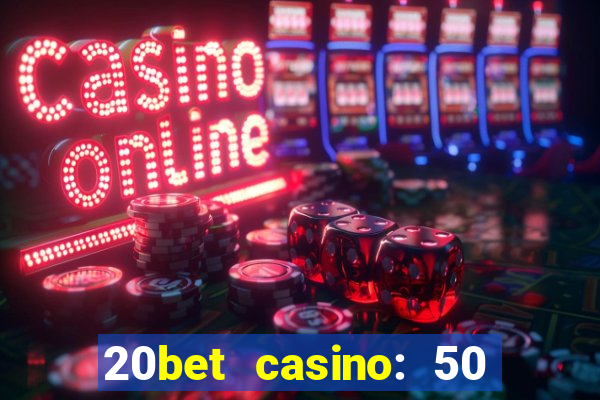 20bet casino: 50 free spins