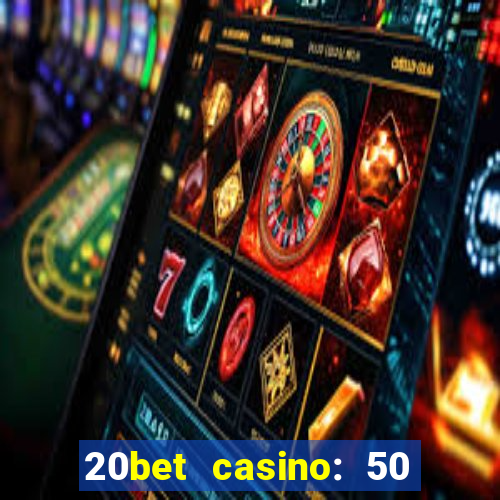 20bet casino: 50 free spins