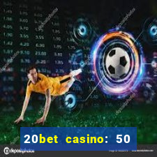 20bet casino: 50 free spins