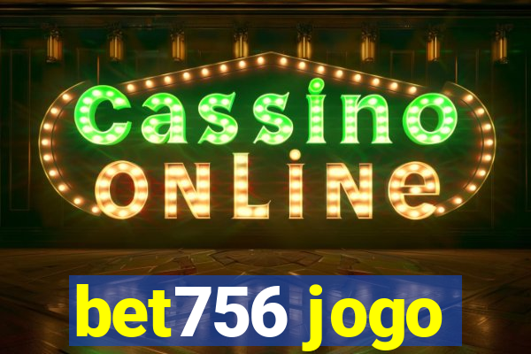 bet756 jogo