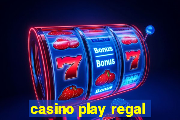 casino play regal