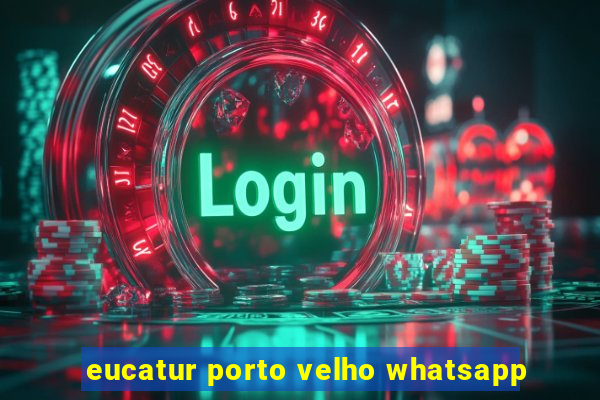 eucatur porto velho whatsapp