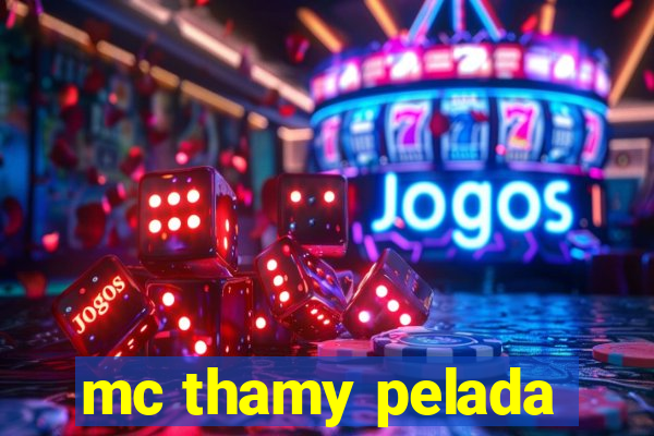 mc thamy pelada