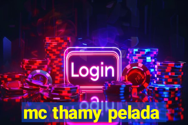 mc thamy pelada