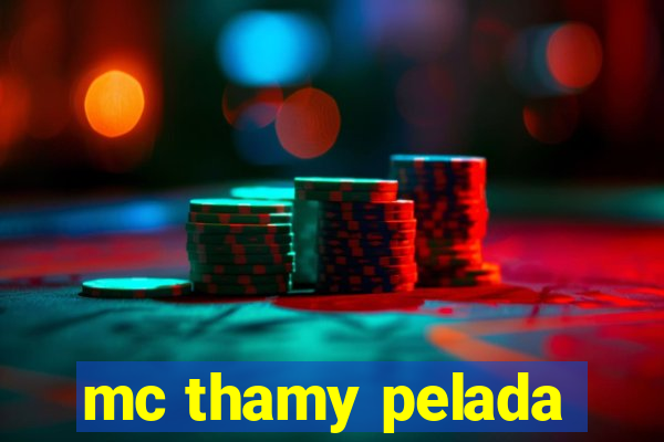 mc thamy pelada