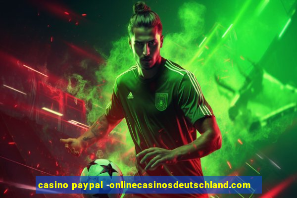 casino paypal -onlinecasinosdeutschland.com