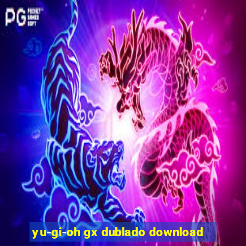 yu-gi-oh gx dublado download