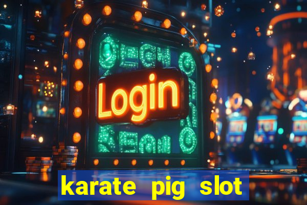 karate pig slot free play