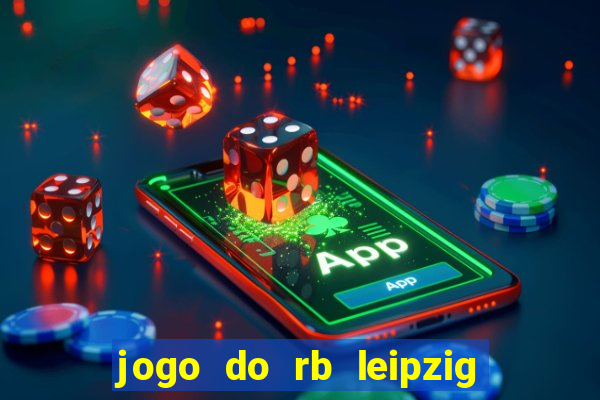 jogo do rb leipzig ao vivo