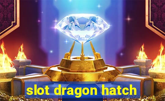 slot dragon hatch