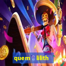 quem 茅 lilith