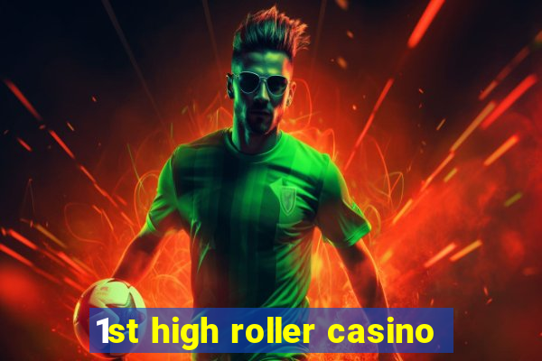 1st high roller casino