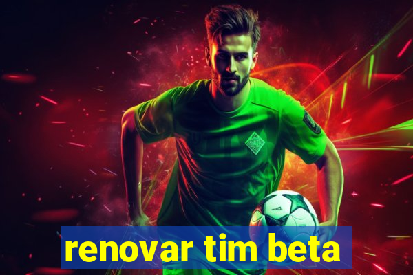 renovar tim beta