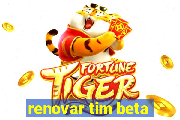 renovar tim beta