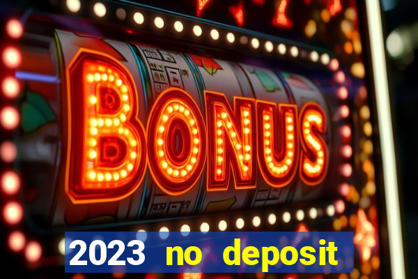 2023 no deposit casino bonus