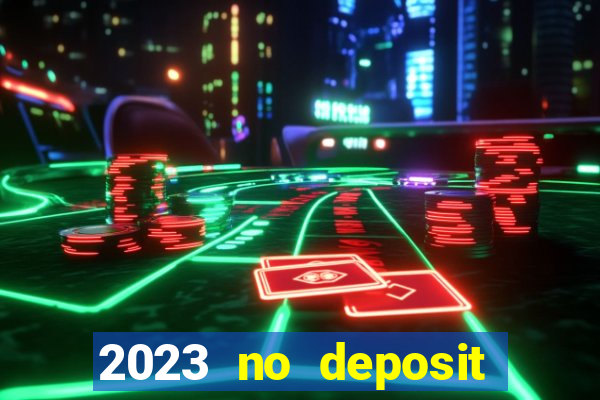 2023 no deposit casino bonus