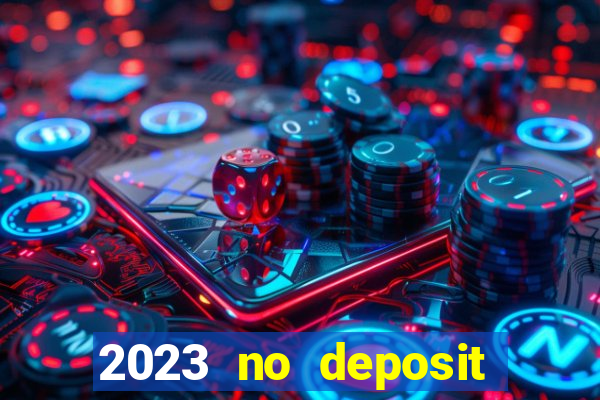 2023 no deposit casino bonus