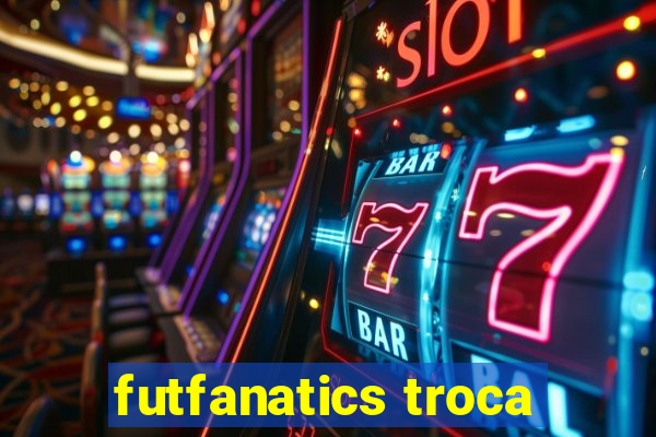 futfanatics troca