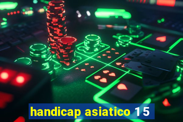 handicap asiatico 1 5