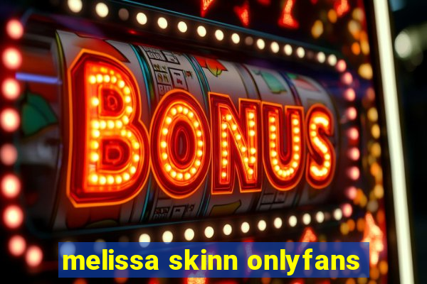 melissa skinn onlyfans