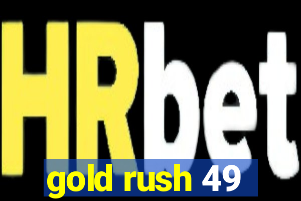 gold rush 49