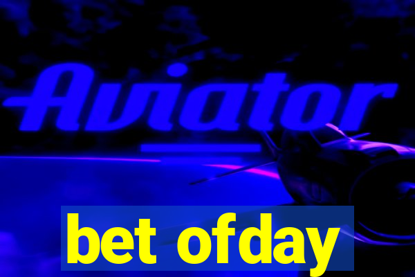 bet ofday