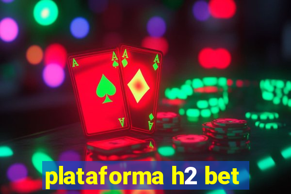 plataforma h2 bet