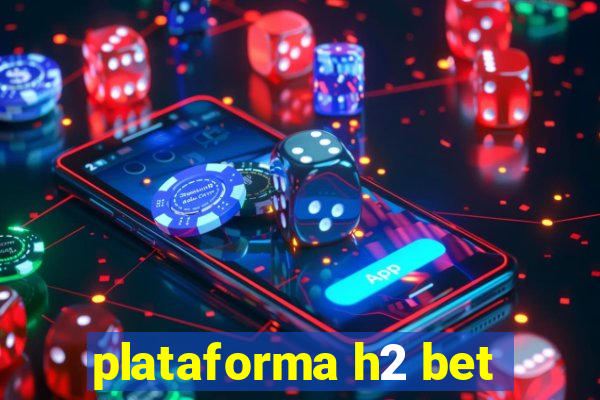 plataforma h2 bet