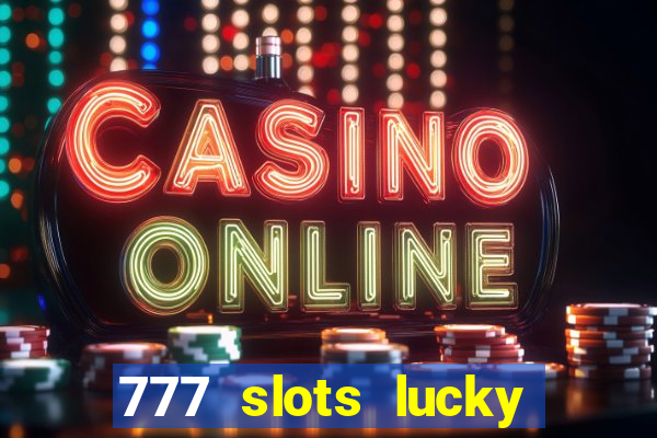 777 slots lucky brasil paga mesmo