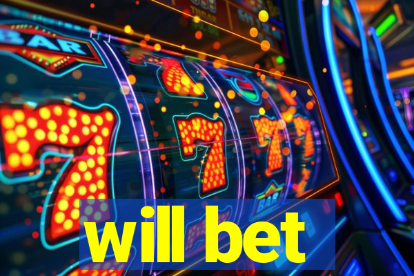 will bet