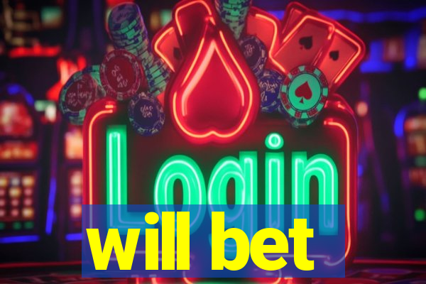 will bet