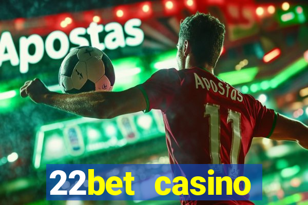 22bet casino minimum deposit