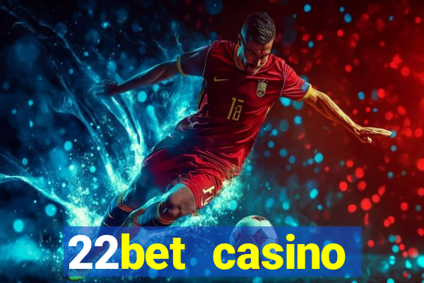 22bet casino minimum deposit