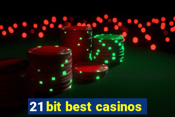 21 bit best casinos